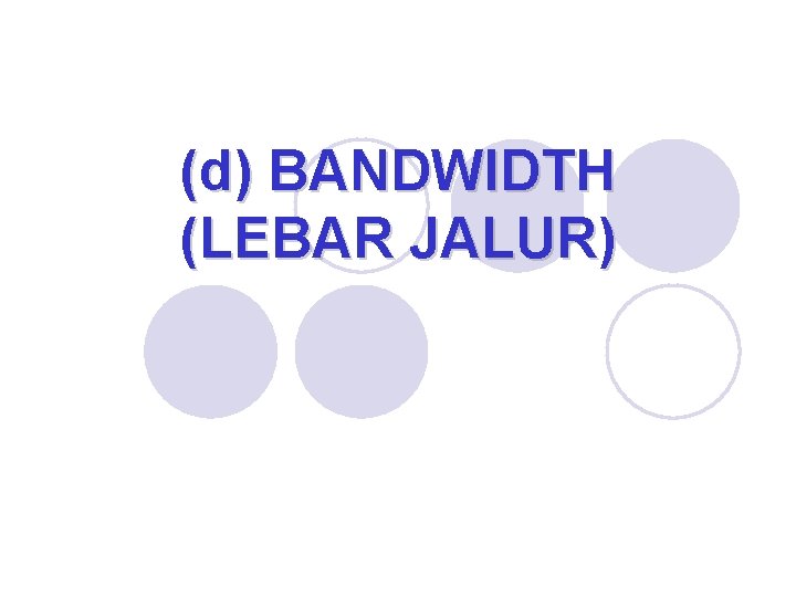 (d) BANDWIDTH (LEBAR JALUR) 