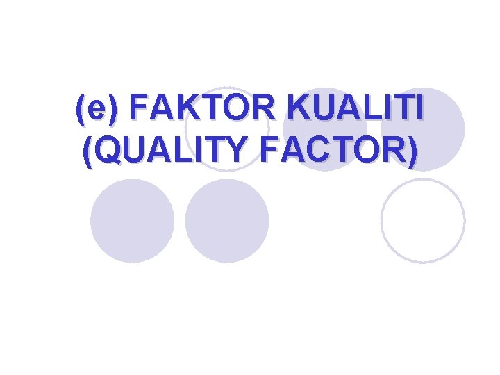 (e) FAKTOR KUALITI (QUALITY FACTOR) 