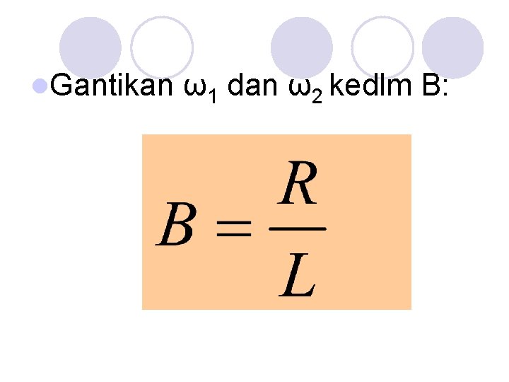 l. Gantikan ω1 dan ω2 kedlm B: 