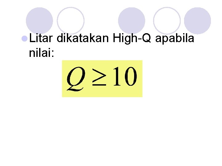 l Litar nilai: dikatakan High-Q apabila 
