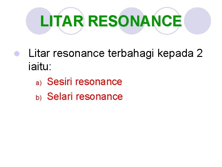 LITAR RESONANCE l Litar resonance terbahagi kepada 2 iaitu: a) b) Sesiri resonance Selari