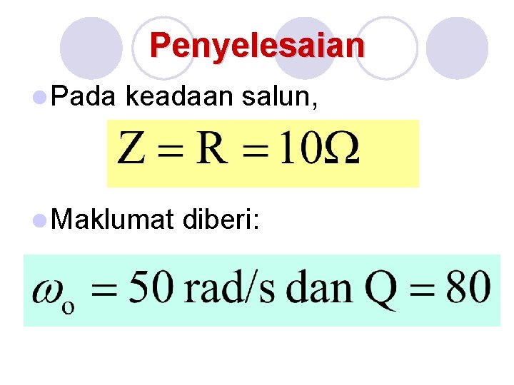 Penyelesaian l Pada keadaan salun, l Maklumat diberi: 