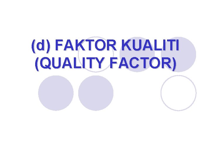 (d) FAKTOR KUALITI (QUALITY FACTOR) 