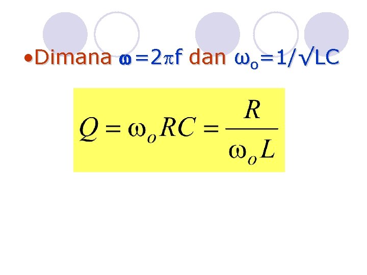  • Dimana =2 f dan ωo=1/√LC 