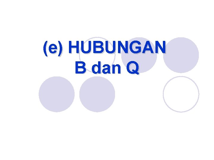 (e) HUBUNGAN B dan Q 