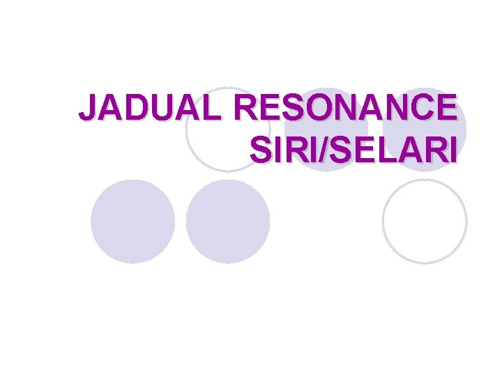 JADUAL RESONANCE SIRI/SELARI 