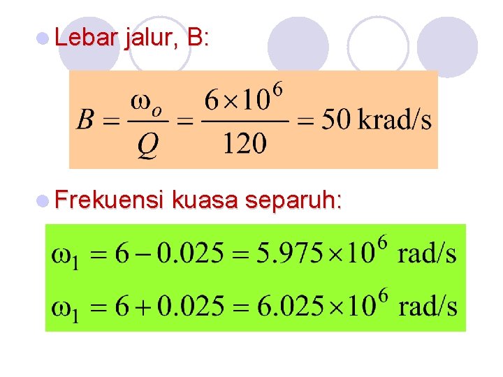 l Lebar jalur, B: l Frekuensi kuasa separuh: 