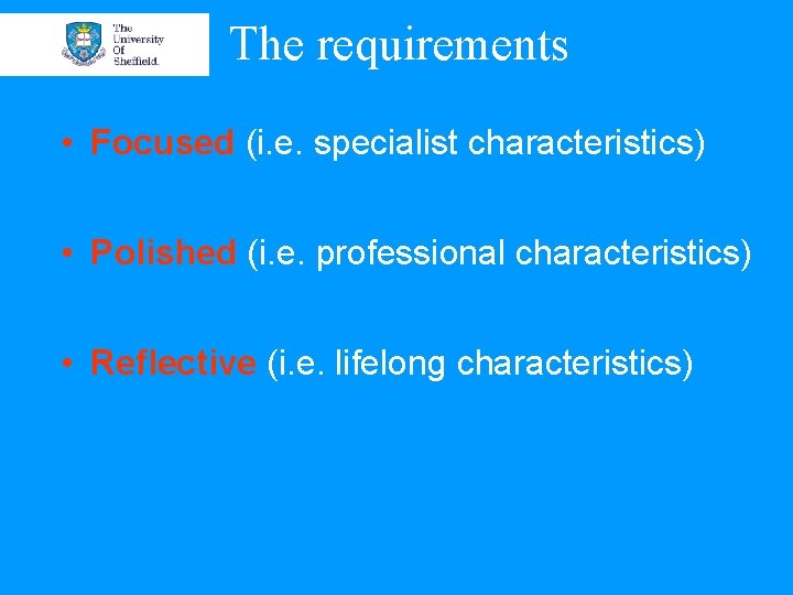 The requirements • Focused (i. e. specialist characteristics) • Polished (i. e. professional characteristics)