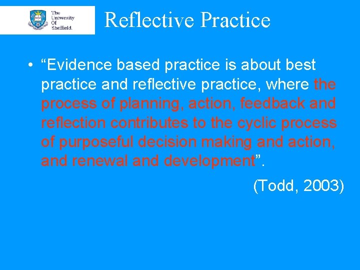 Reflective Practice • “Evidence based practice is about best practice and reflective practice, where