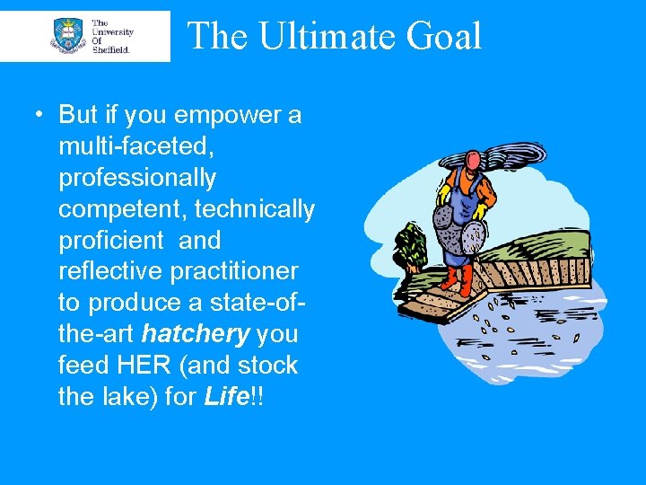 The Ultimate Goal • But if you empower a multi-faceted, professionally competent, technically proficient