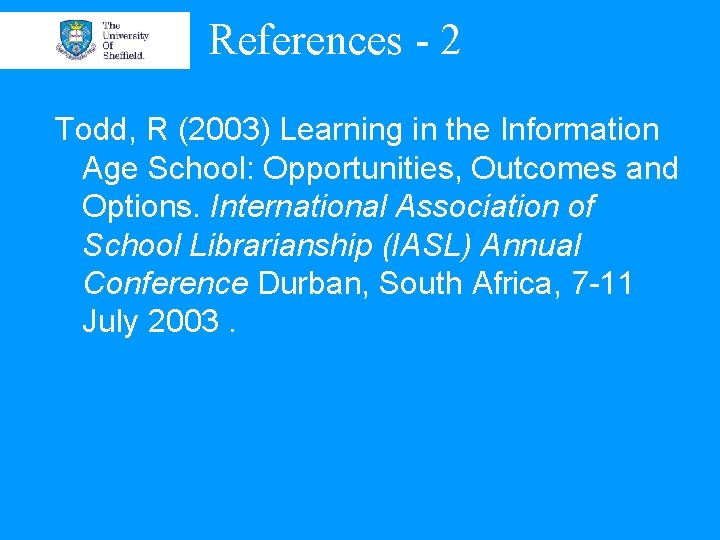 References - 2 Todd, R (2003) Learning in the Information Age School: Opportunities, Outcomes