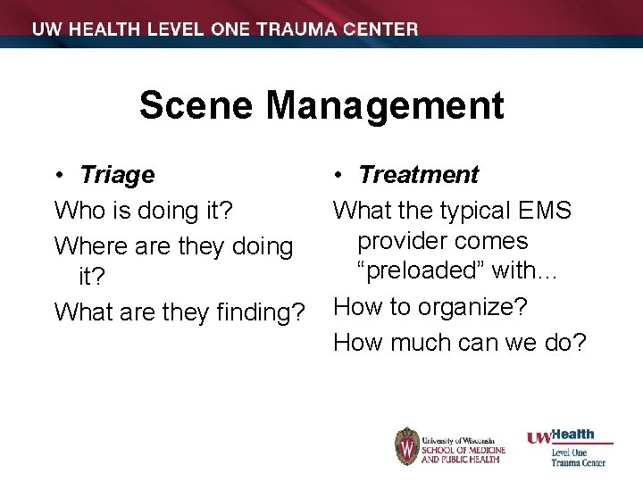 Scene Management • Triage Who is doing it? Where are they doing it? What