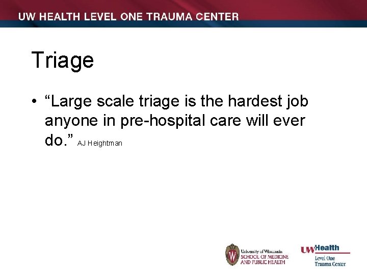 Triage • “Large scale triage is the hardest job anyone in pre-hospital care will