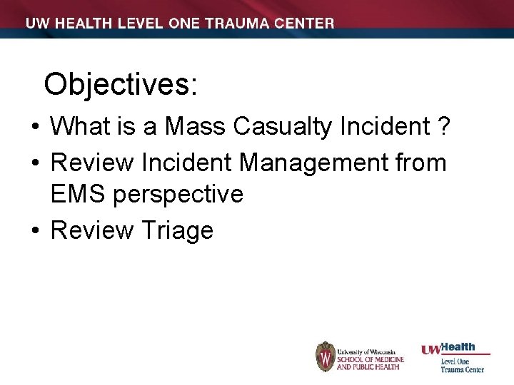 Objectives: • What is a Mass Casualty Incident ? • Review Incident Management from