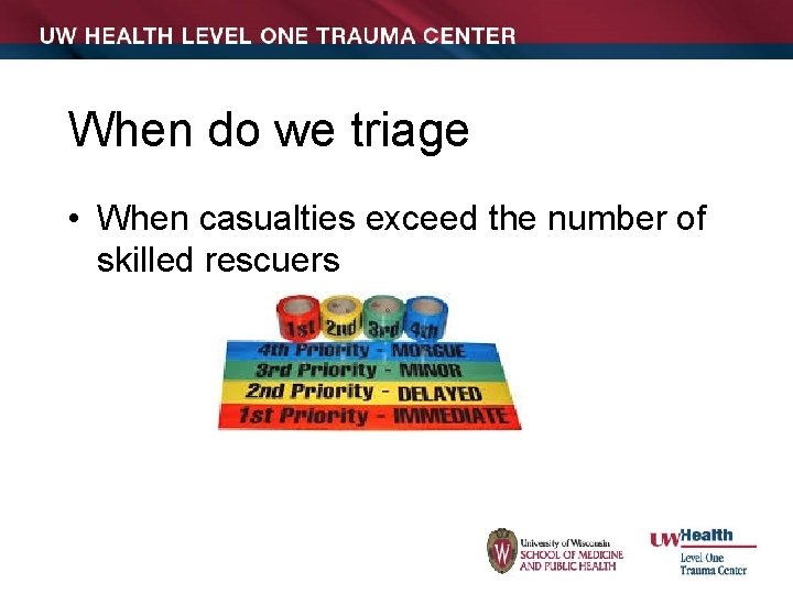 When do we triage • When casualties exceed the number of skilled rescuers 