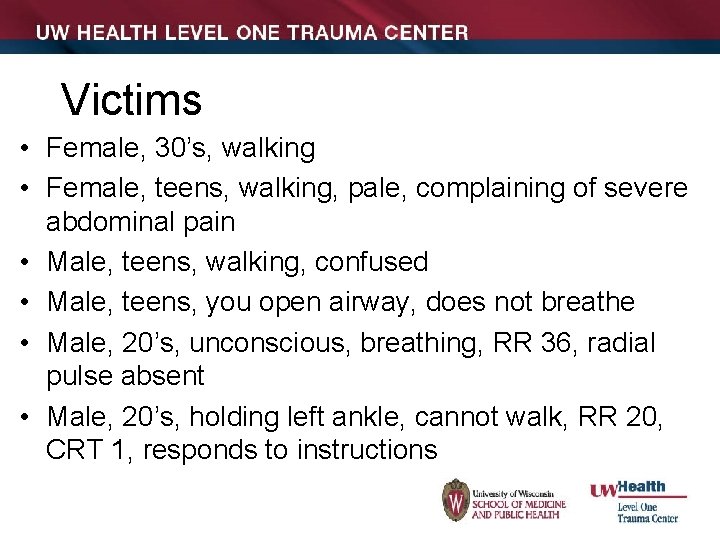 Victims • Female, 30’s, walking • Female, teens, walking, pale, complaining of severe abdominal