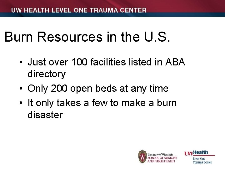 Burn Resources in the U. S. • Just over 100 facilities listed in ABA
