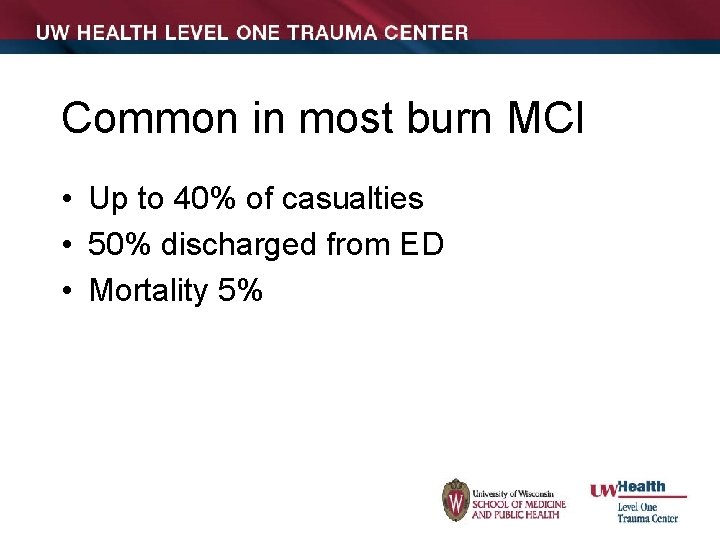 Common in most burn MCI • Up to 40% of casualties • 50% discharged