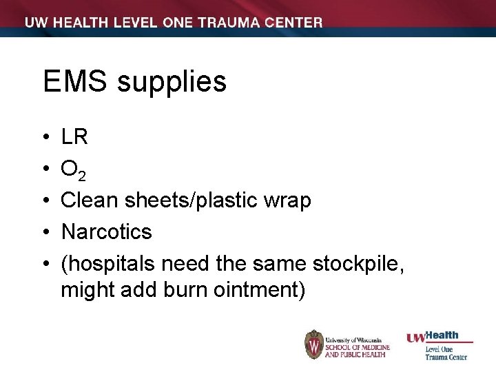 EMS supplies • • • LR O 2 Clean sheets/plastic wrap Narcotics (hospitals need