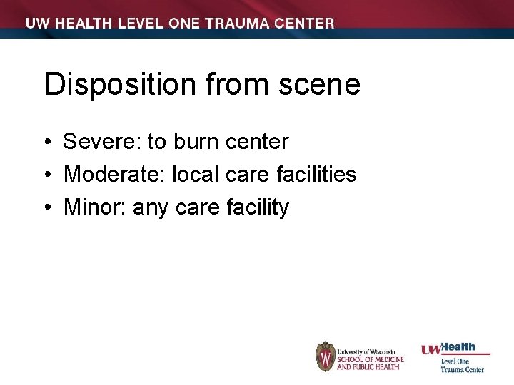 Disposition from scene • Severe: to burn center • Moderate: local care facilities •