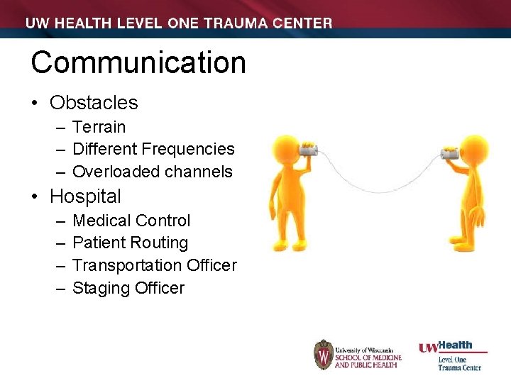 Communication • Obstacles – Terrain – Different Frequencies – Overloaded channels • Hospital –