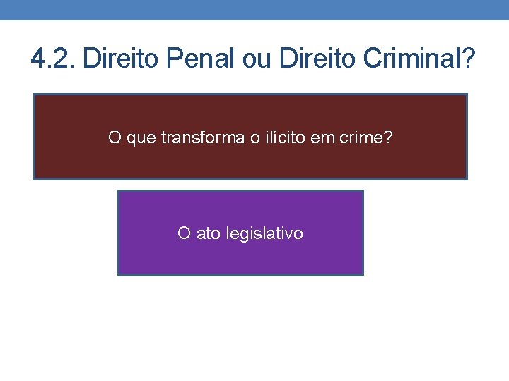 4. 2. Direito Penal ou Direito Criminal? O que transforma o ilícito em crime?