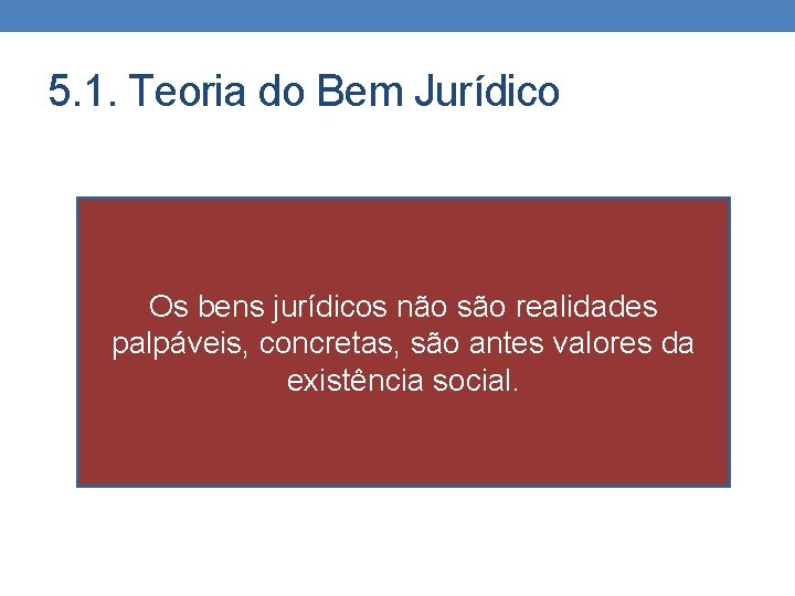 5. 1. Teoria do Bem Jurídico Os bens jurídicos não são realidades palpáveis, concretas,