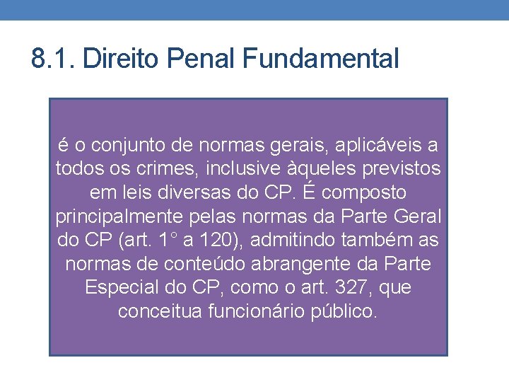 8. 1. Direito Penal Fundamental é o conjunto de normas gerais, aplicáveis a todos