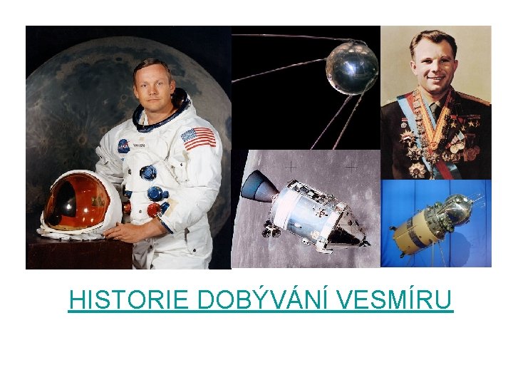 HISTORIE DOBÝVÁNÍ VESMÍRU 