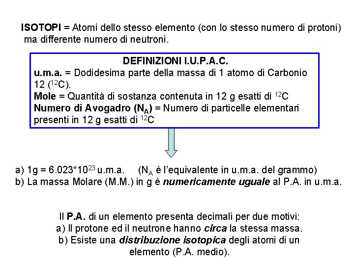 ISOTOPI = Atomi dello stesso elemento (con lo stesso numero di protoni) ma differente