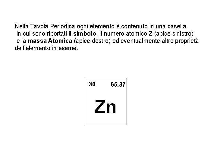 Nella Tavola Periodica ogni elemento è contenuto in una casella in cui sono riportati