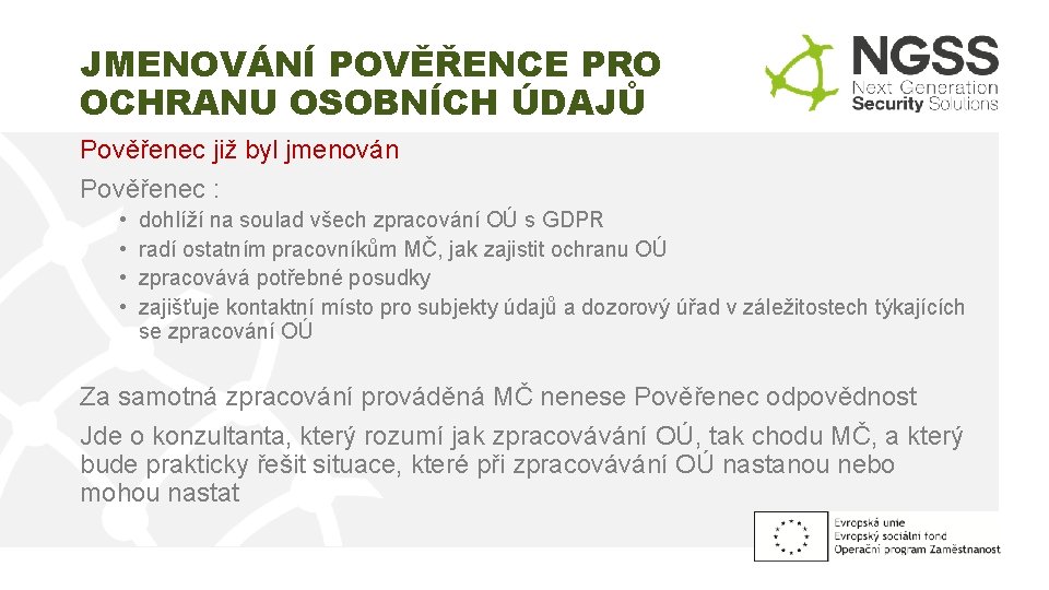 JMENOVÁNÍ POVĚŘENCE PRO OCHRANU OSOBNÍCH ÚDAJŮ Pověřenec již byl jmenován Pověřenec : • •