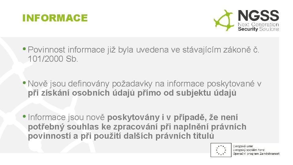 INFORMACE • Povinnost informace již byla uvedena ve stávajícím zákoně č. 101/2000 Sb. •