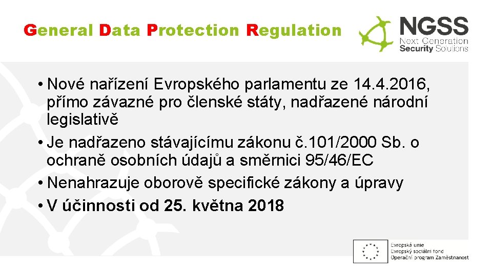 General Data Protection Regulation • Nové nařízení Evropského parlamentu ze 14. 4. 2016, přímo