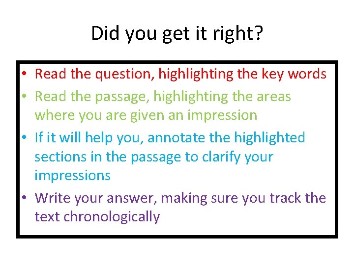 Did you get it right? • Read the question, highlighting the key words •