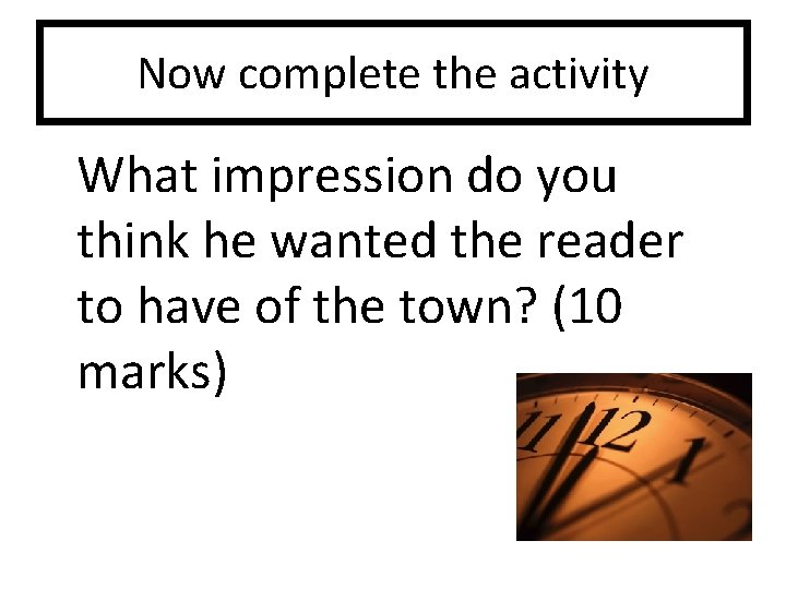 Now complete the activity What impression do you think he wanted the reader to