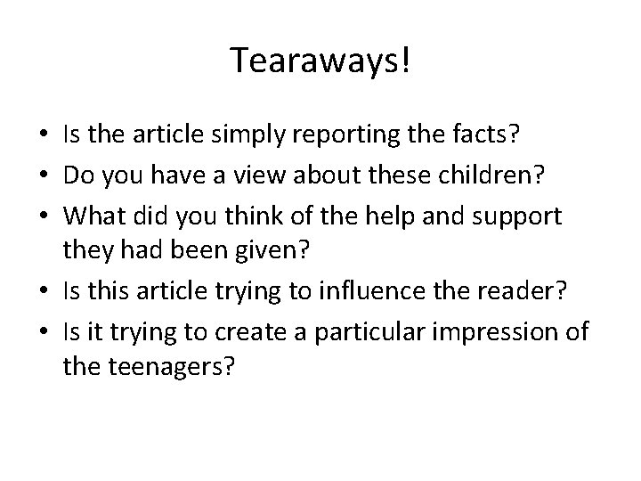 Tearaways! • Is the article simply reporting the facts? • Do you have a