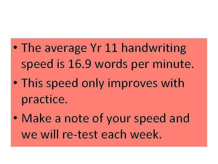  • The average Yr 11 handwriting speed is 16. 9 words per minute.