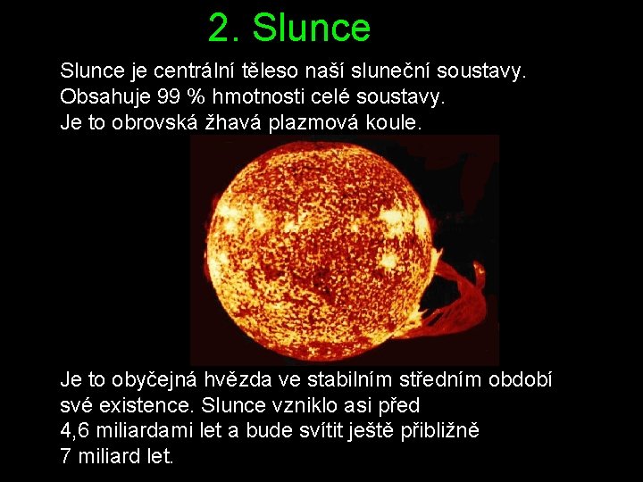 2. Slunce je centrální těleso naší sluneční soustavy. Obsahuje 99 % hmotnosti celé soustavy.