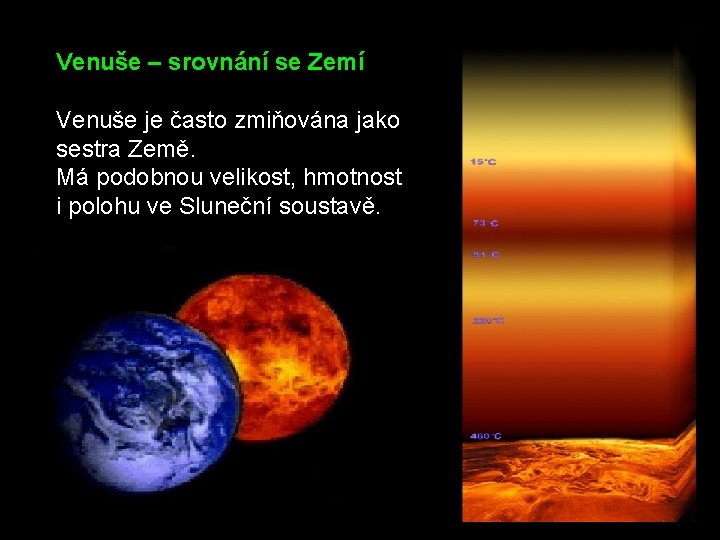  Venuše – srovnání se Zemí Venuše je často zmiňována jako sestra Země. Má