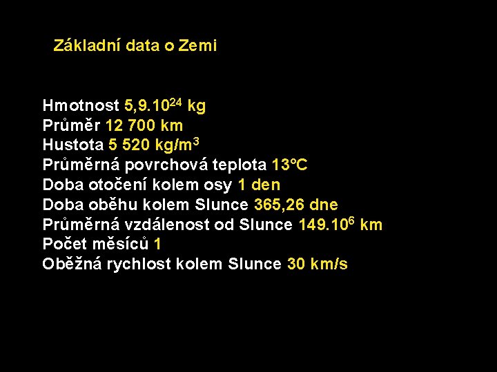 Základní data o Zemi Hmotnost 5, 9. 1024 kg Průměr 12 700 km Hustota