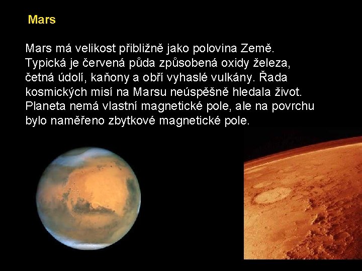 Mars má velikost přibližně jako polovina Země. Typická je červená půda způsobená oxidy železa,