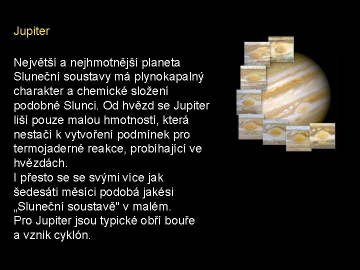 Jupiter Největší a nejhmotnější planeta Sluneční soustavy má plynokapalný charakter a chemické složení podobné