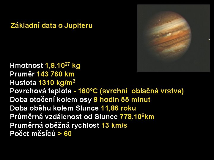 Základní data o Jupiteru Hmotnost 1, 9. 1027 kg Průměr 143 760 km Hustota