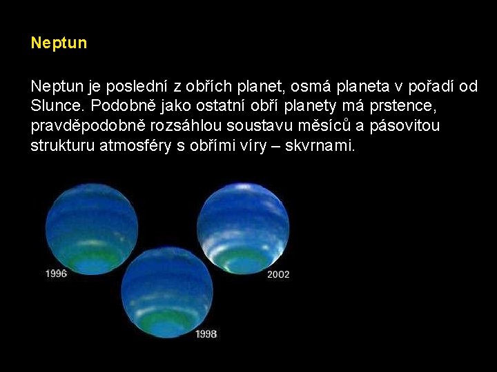 Neptun je poslední z obřích planet, osmá planeta v pořadí od Slunce. Podobně jako