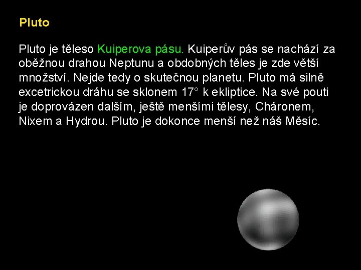 Pluto je těleso Kuiperova pásu. Kuiperův pás se nachází za oběžnou drahou Neptunu a