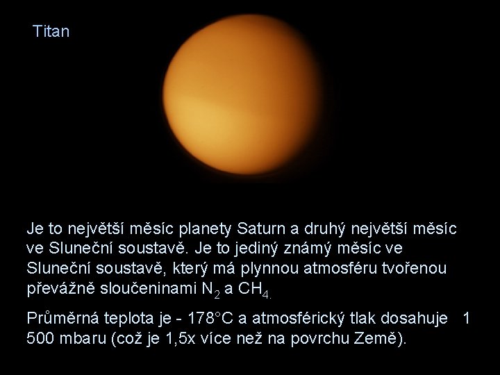Titan Je to největší měsíc planety Saturn a druhý největší měsíc ve Sluneční soustavě.
