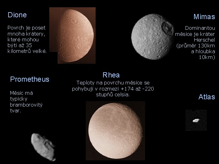 Dione Mimas Povrch je poset mnoha krátery, které mohou býti až 35 kilometrů velké.