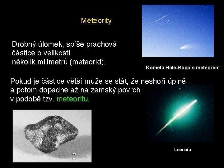 Meteority Drobný úlomek, spíše prachová částice o velikosti několik milimetrů (meteorid). Kometa Hale-Bopp s