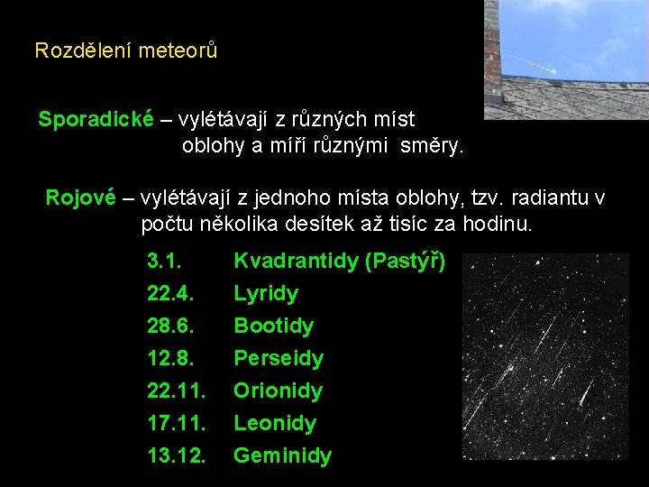 Rozdělení meteorů Sporadické – vylétávají z různých míst oblohy a míří různými směry. Rojové